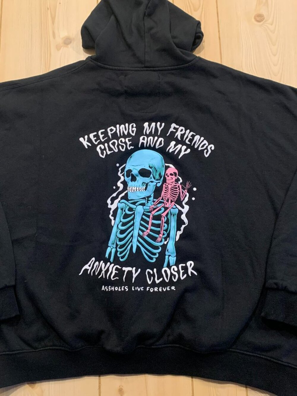 Assholes Live Forever Keeping My Friends Close Anxiety Closer Funny Hoodie XXL